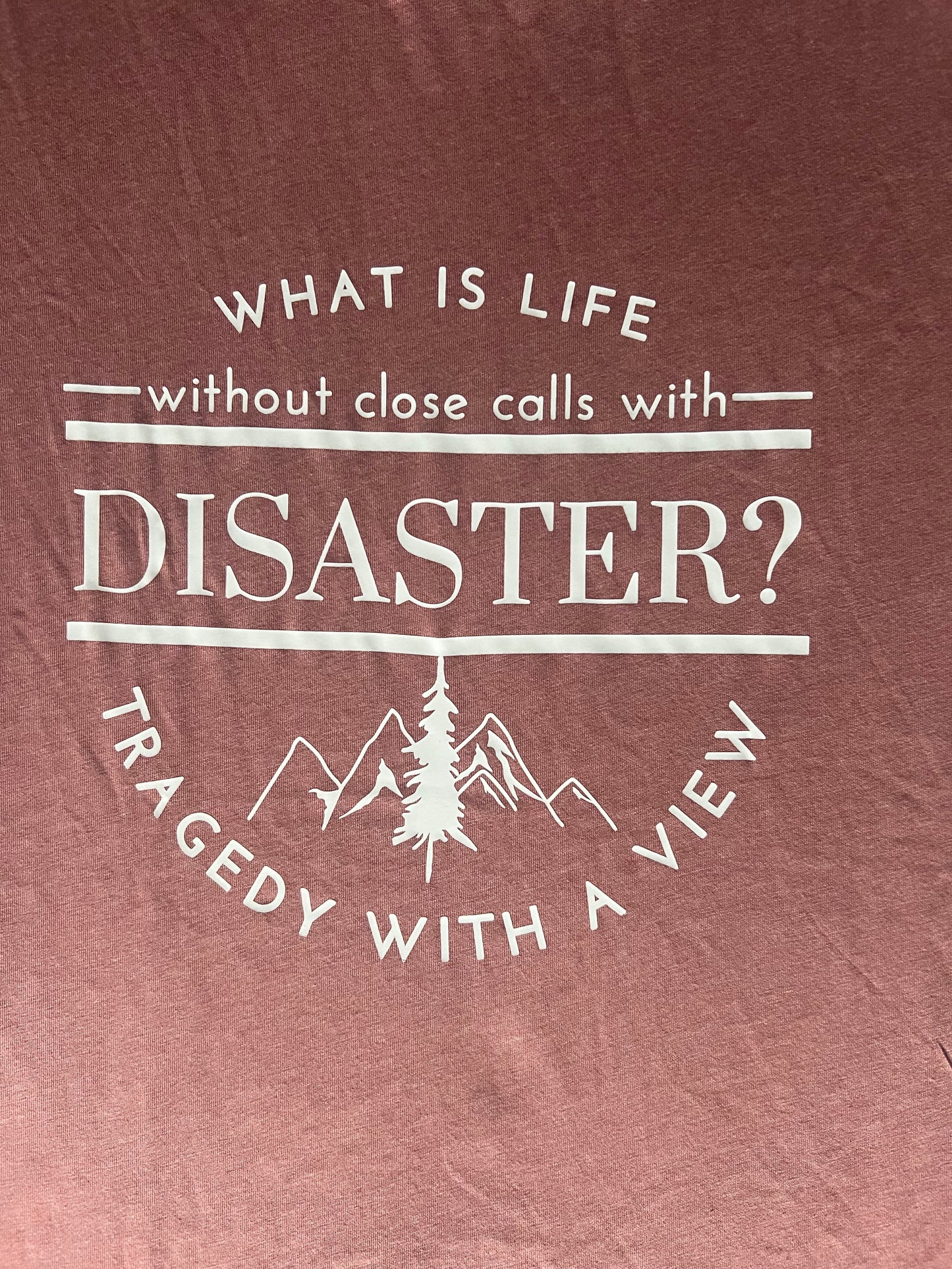 What is Life Without Close Calls With Disaster - T Shirt