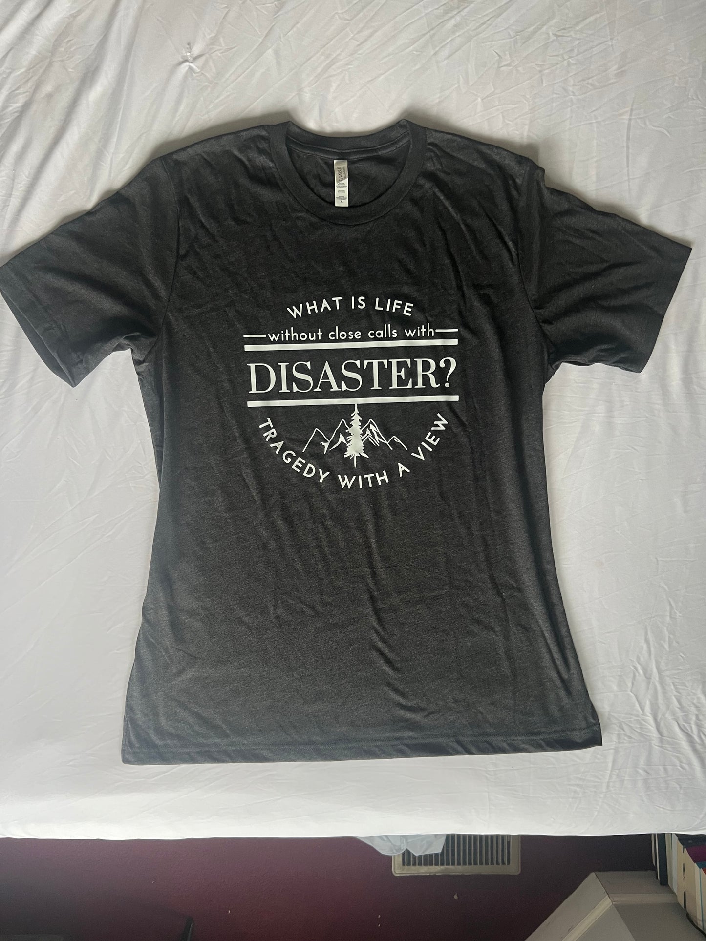 What is Life Without Close Calls With Disaster - T Shirt