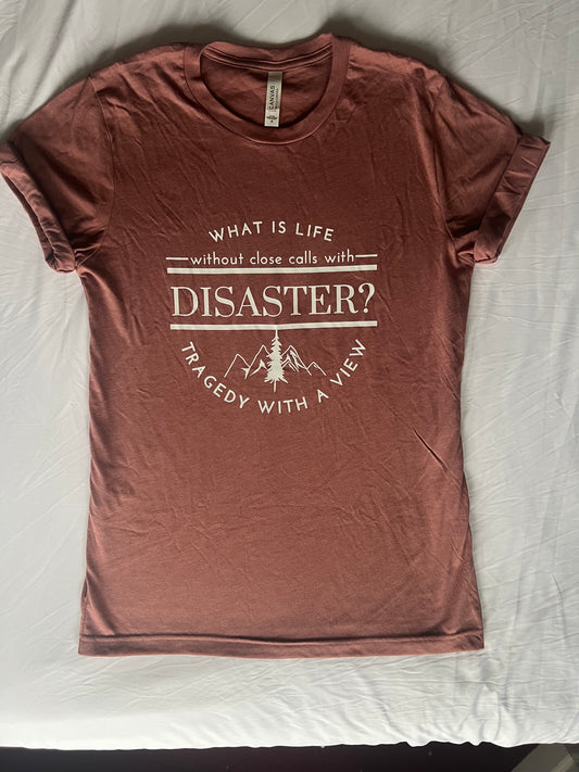 What is Life Without Close Calls With Disaster - T Shirt